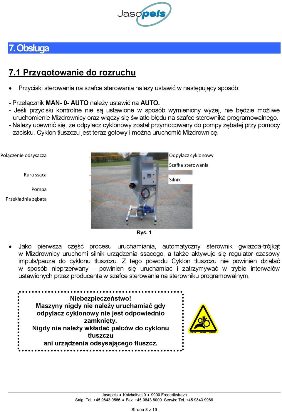 - Należy upewnić się, że odpylacz cyklonowy został przymocowany do pompy zębatej przy pomocy zacisku. Cyklon tłuszczu jest teraz gotowy i można uruchomić Mizdrownicę.