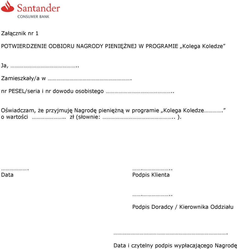 . Oświadczam, że przyjmuję Nagrodę pieniężną w programie Kolega Koledze. o wartości.