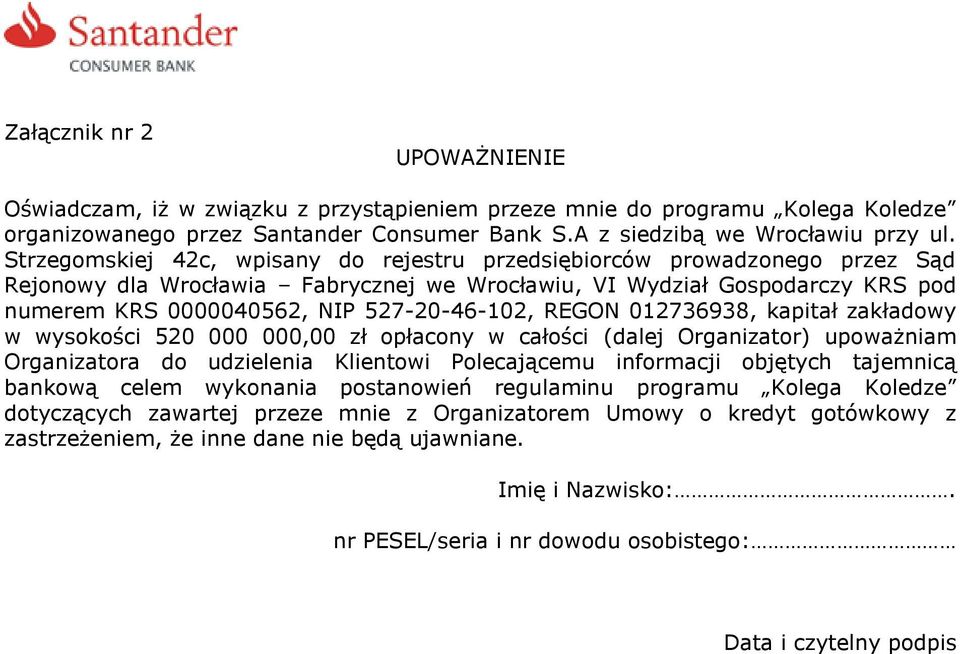 REGON 012736938, kapitał zakładowy w wysokości 520 000 000,00 zł opłacony w całości (dalej Organizator) upoważniam Organizatora do udzielenia Klientowi Polecającemu informacji objętych tajemnicą