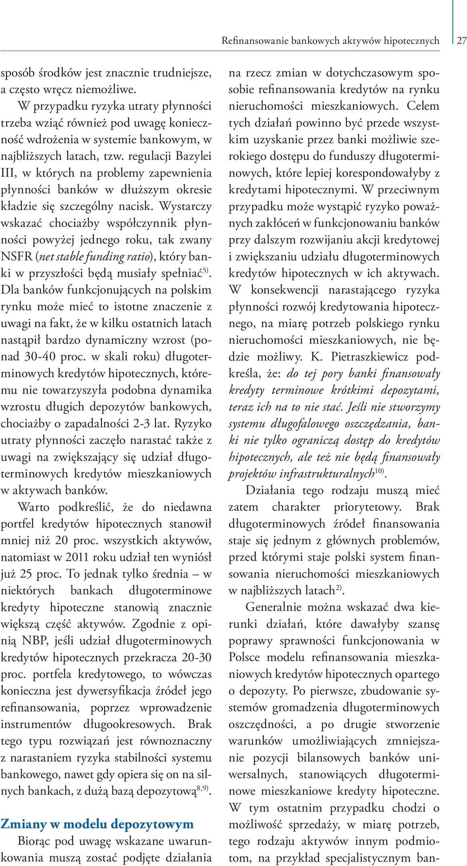 regulacji Bazylei III, w których na problemy zapewnienia płynności banków w dłuższym okresie kładzie się szczególny nacisk.