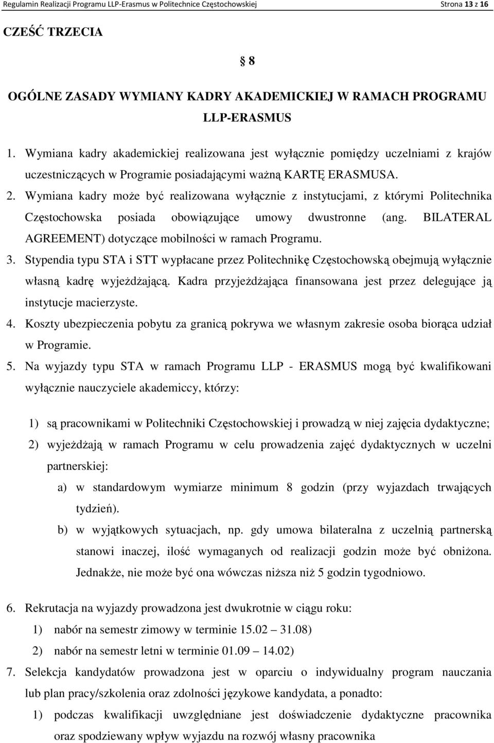 Wymiana kadry moŝe być realizowana wyłącznie z instytucjami, z którymi Politechnika Częstochowska posiada obowiązujące umowy dwustronne (ang.