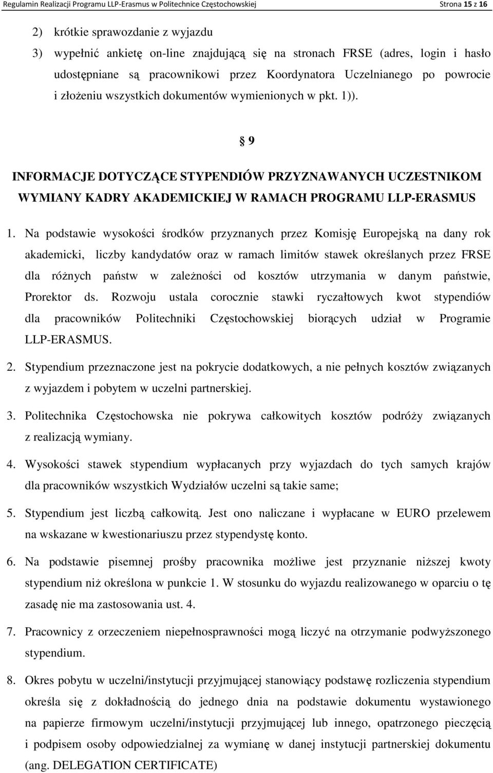 9 INFORMACJE DOTYCZĄCE STYPENDIÓW PRZYZNAWANYCH UCZESTNIKOM WYMIANY KADRY AKADEMICKIEJ W RAMACH PROGRAMU LLP-ERASMUS 1.