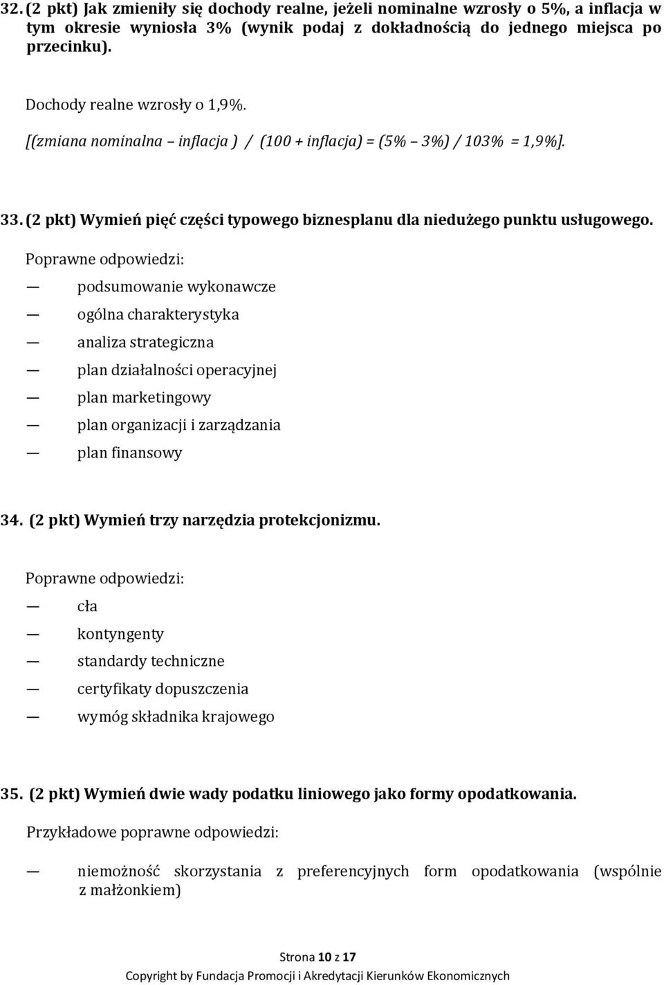 Poprawne odpowiedzi: podsumowanie wykonawcze ogólna charakterystyka analiza strategiczna plan działalności operacyjnej plan marketingowy plan organizacji i zarządzania plan finansowy 34.