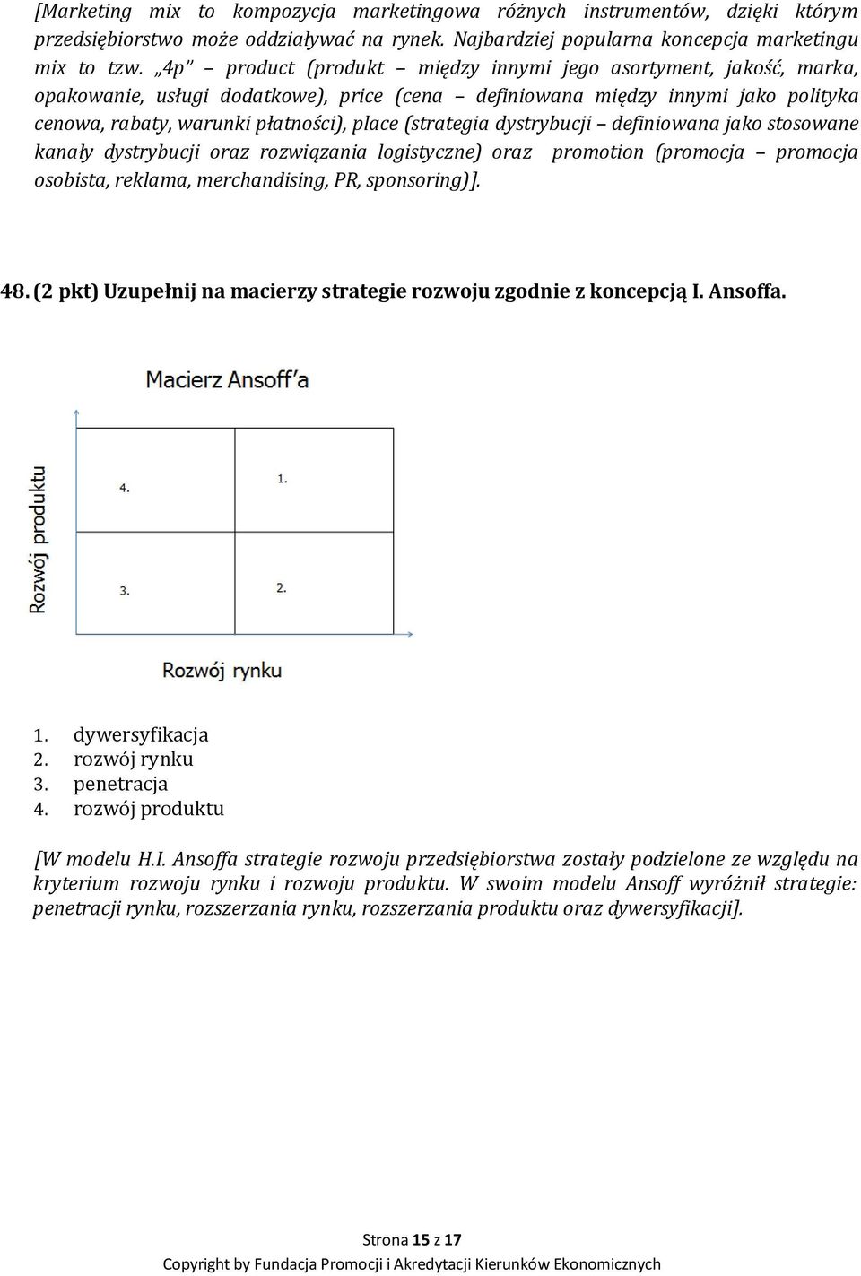 (strategia dystrybucji definiowana jako stosowane kanały dystrybucji oraz rozwiązania logistyczne) oraz promotion (promocja promocja osobista, reklama, merchandising, PR, sponsoring)]. 48.