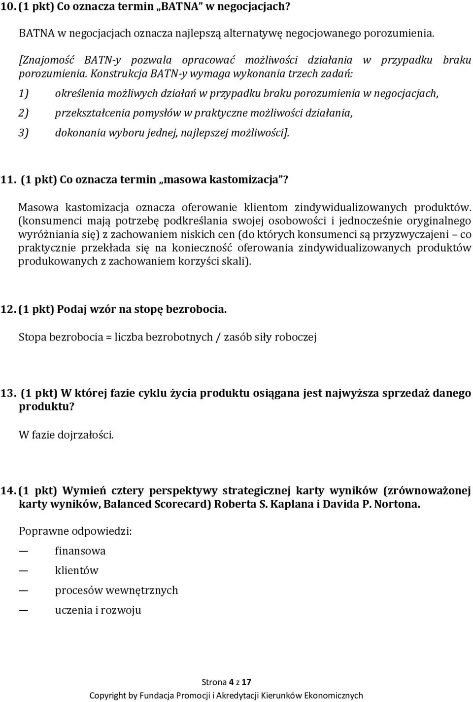 Konstrukcja BATN-y wymaga wykonania trzech zadań: 1) określenia możliwych działań w przypadku braku porozumienia w negocjacjach, 2) przekształcenia pomysłów w praktyczne możliwości działania, 3)