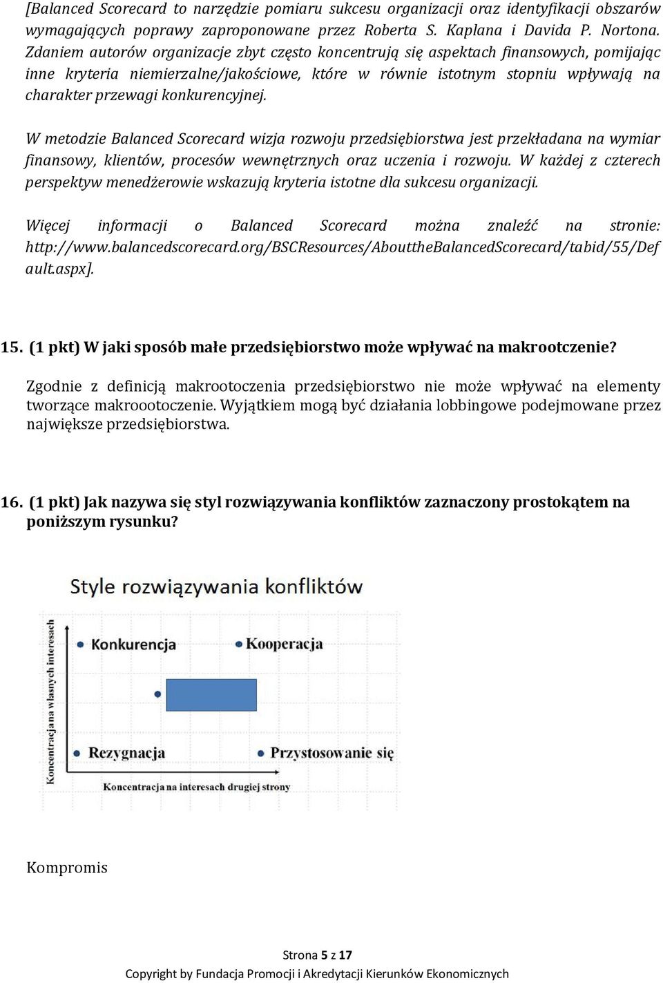 konkurencyjnej. W metodzie Balanced Scorecard wizja rozwoju przedsiębiorstwa jest przekładana na wymiar finansowy, klientów, procesów wewnętrznych oraz uczenia i rozwoju.