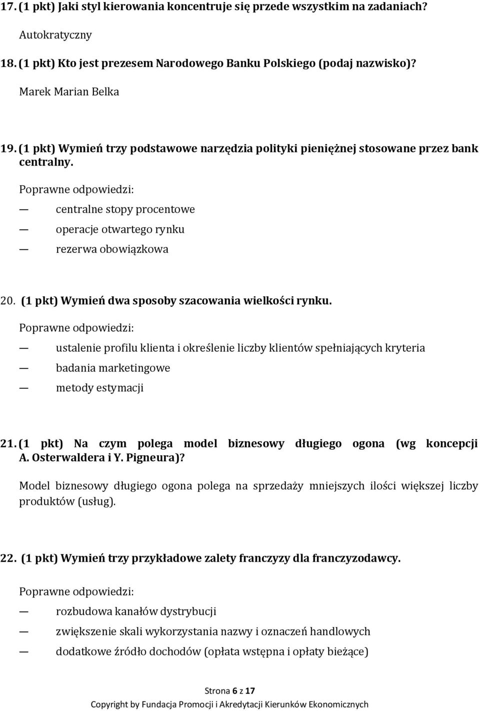 (1 pkt) Wymień dwa sposoby szacowania wielkości rynku. Poprawne odpowiedzi: ustalenie profilu klienta i określenie liczby klientów spełniających kryteria badania marketingowe metody estymacji 21.