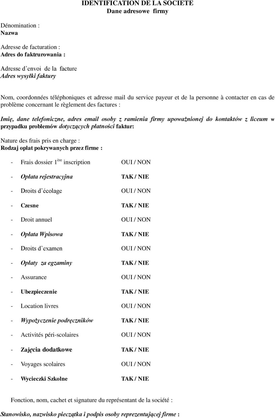 upoważnionej do kontaktów z liceum w przypadku problemów dotyczących płatności faktur: Nature des frais pris en charge : Rodzaj oplat pokrywanych przez firme : - Frais dossier 1 ère inscription OUI /