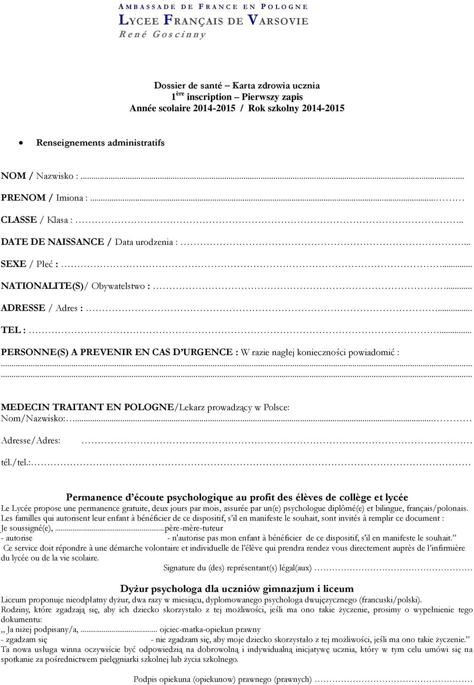 .. NATIONALITE(S)/ Obywatelstwo :... ADRESSE / Adres :... TEL :... PERSONNE(S) A PREVENIR EN CAS D URGENCE : W razie nagłej konieczności powiadomić :.