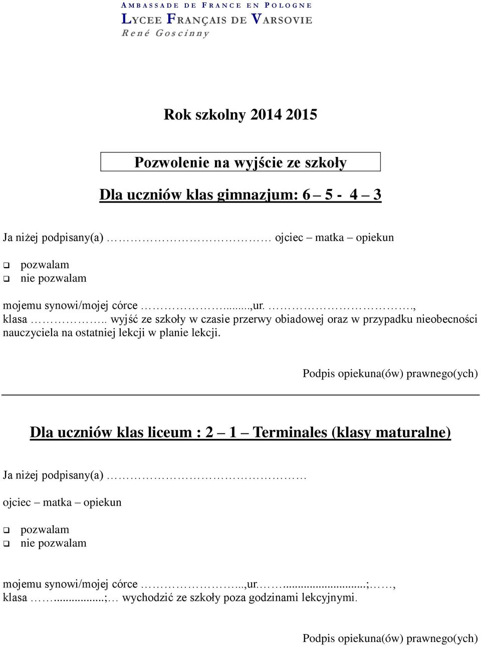 . wyjść ze szkoły w czasie przerwy obiadowej oraz w przypadku nieobecności nauczyciela na ostatniej lekcji w planie lekcji.