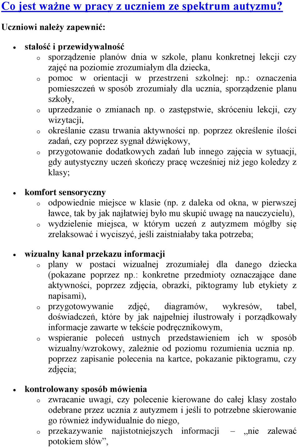 : znaczenia pmieszczeń w spsób zrzumiały dla ucznia, sprządzenie planu szkły, uprzedzanie zmianach np. zastępstwie, skróceniu lekcji, czy wizytacji, kreślanie czasu trwania aktywnści np.