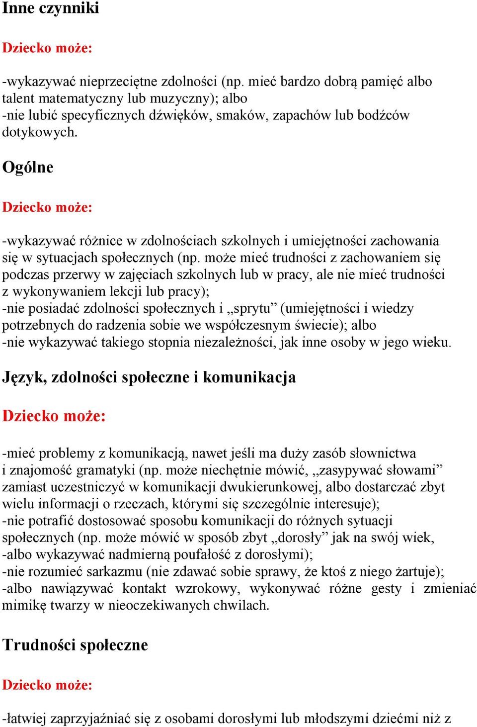 mże mieć trudnści z zachwaniem się pdczas przerwy w zajęciach szklnych lub w pracy, ale nie mieć trudnści z wyknywaniem lekcji lub pracy); -nie psiadać zdlnści spłecznych i sprytu (umiejętnści i