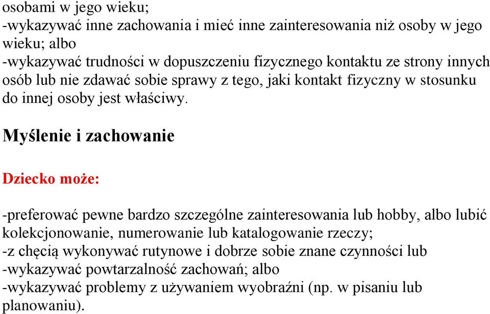 Myślenie i zachwanie -preferwać pewne bardz szczególne zaintereswania lub hbby, alb lubić klekcjnwanie, numerwanie lub katalgwanie rzeczy; -z