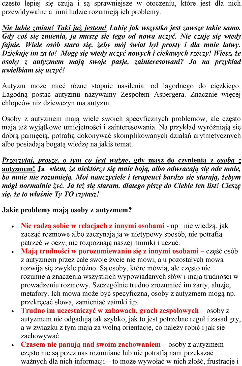 Mgę się wtedy uczyć nwych i ciekawych rzeczy! Wiesz, że sby z autyzmem mają swje pasje, zaintereswani? Ja na przykład uwielbiam się uczyć! Autyzm mże mieć różne stpnie nasilenia: d łagdneg d ciężkieg.