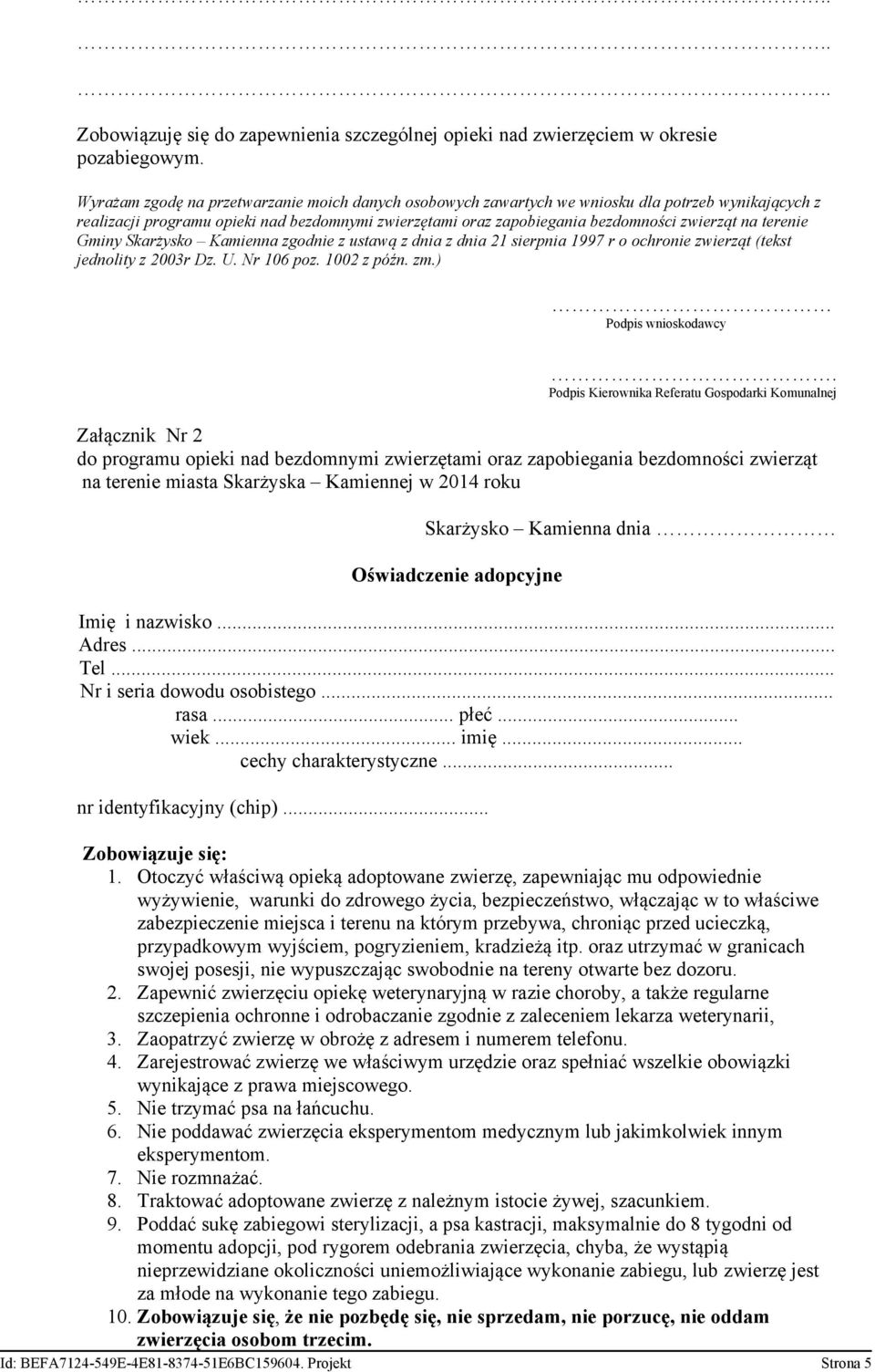 terenie Gminy Skarżysko Kamienna zgodnie z ustawą z dnia z dnia 21 sierpnia 1997 r o ochronie zwierząt (tekst jednolity z 2003r Dz. U. Nr 106 poz. 1002 z późn. zm.) Podpis wnioskodawcy.