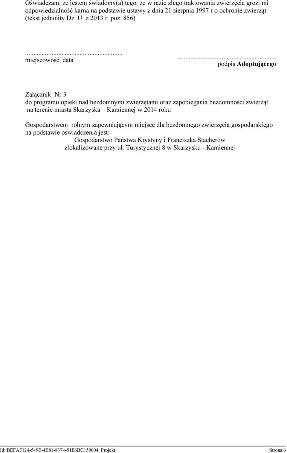 .. podpis Adoptującego Załącznik Nr 3 do programu opieki nad bezdomnymi zwierzętami oraz zapobiegania bezdomności zwierząt na terenie miasta Skarżyska Kamiennej w 2014 roku