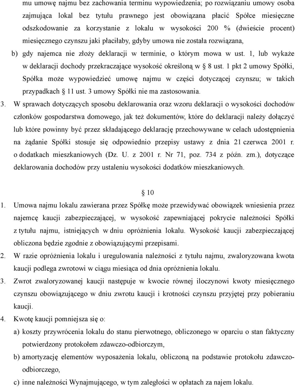 1, lub wykaże w deklaracji dochody przekraczające wysokość określoną w 8 ust. 1 pkt 2 umowy Spółki, Spółka może wypowiedzieć umowę najmu w części dotyczącej czynszu; w takich przypadkach 11 ust.