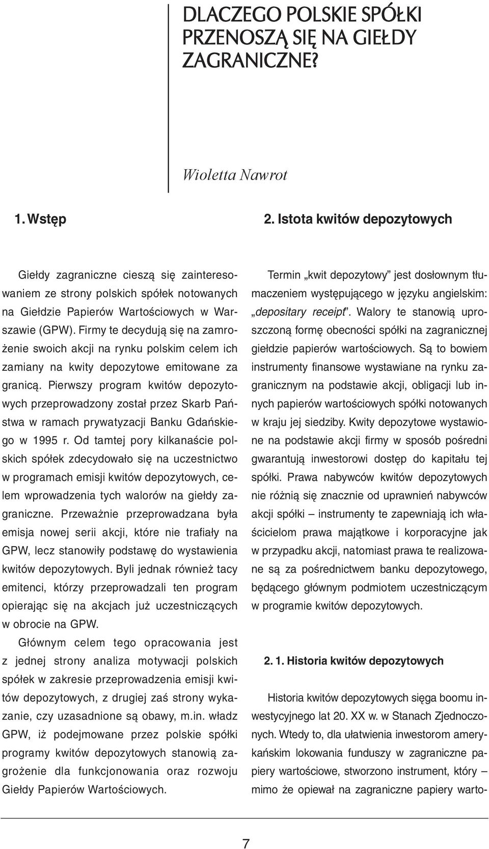 Firmy te decydują się na zamrożenie swoich akcji na rynku polskim celem ich zamiany na kwity depozytowe emitowane za granicą.