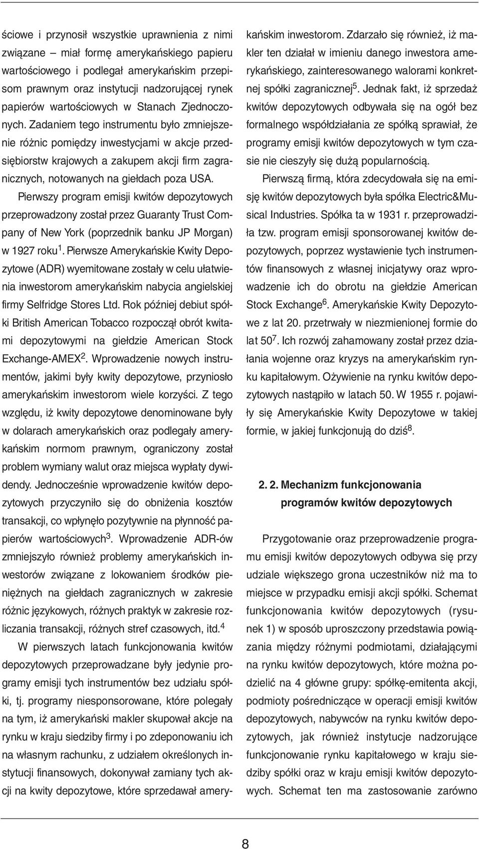 Zadaniem tego instrumentu było zmniejszenie różnic pomiędzy inwestycjami w akcje przedsiębiorstw krajowych a zakupem akcji firm zagranicznych, notowanych na giełdach poza USA.