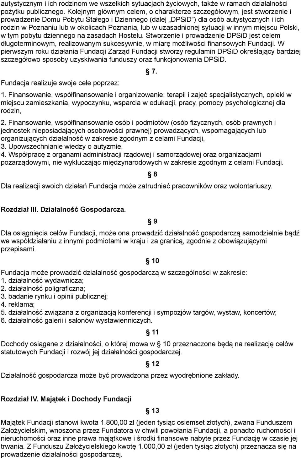 Poznania, lub w uzasadnionej sytuacji w innym miejscu Polski, w tym pobytu dziennego na zasadach Hostelu.