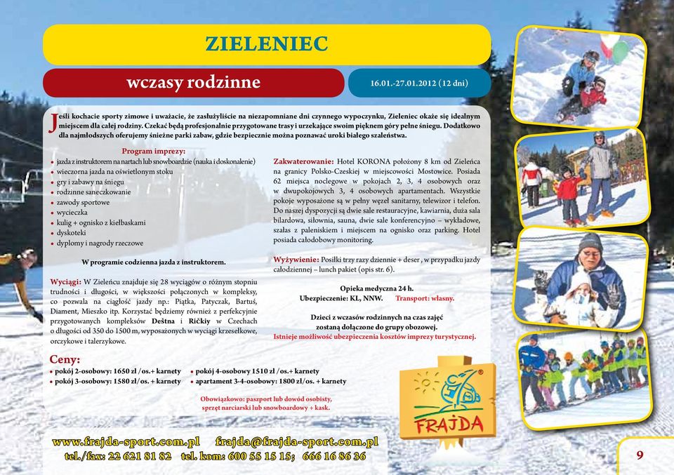 Czekać będą profesjonalnie przygotowane trasy i urzekające swoim pięknem góry pełne śniegu.