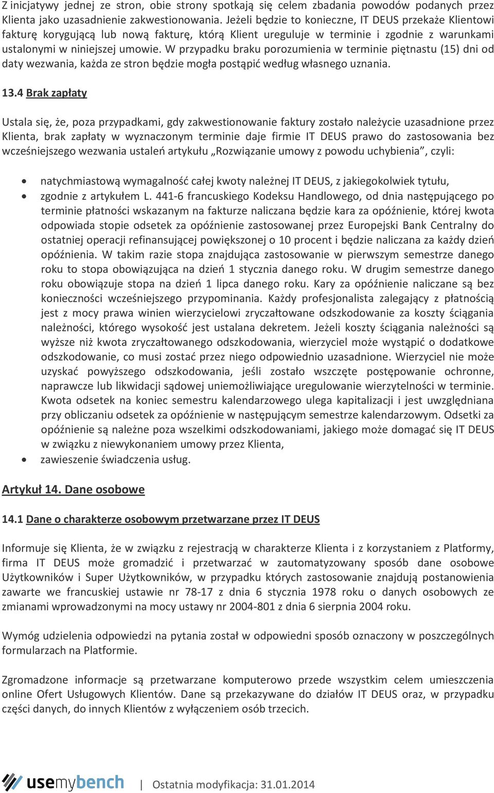 W przypadku braku porozumienia w terminie piętnastu (15) dni od daty wezwania, każda ze stron będzie mogła postąpić według własnego uznania. 13.