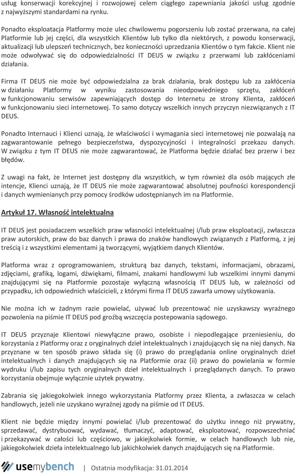 aktualizacji lub ulepszeń technicznych, bez konieczności uprzedzania Klientów o tym fakcie. Klient nie może odwoływać się do odpowiedzialności IT DEUS w związku z przerwami lub zakłóceniami działania.