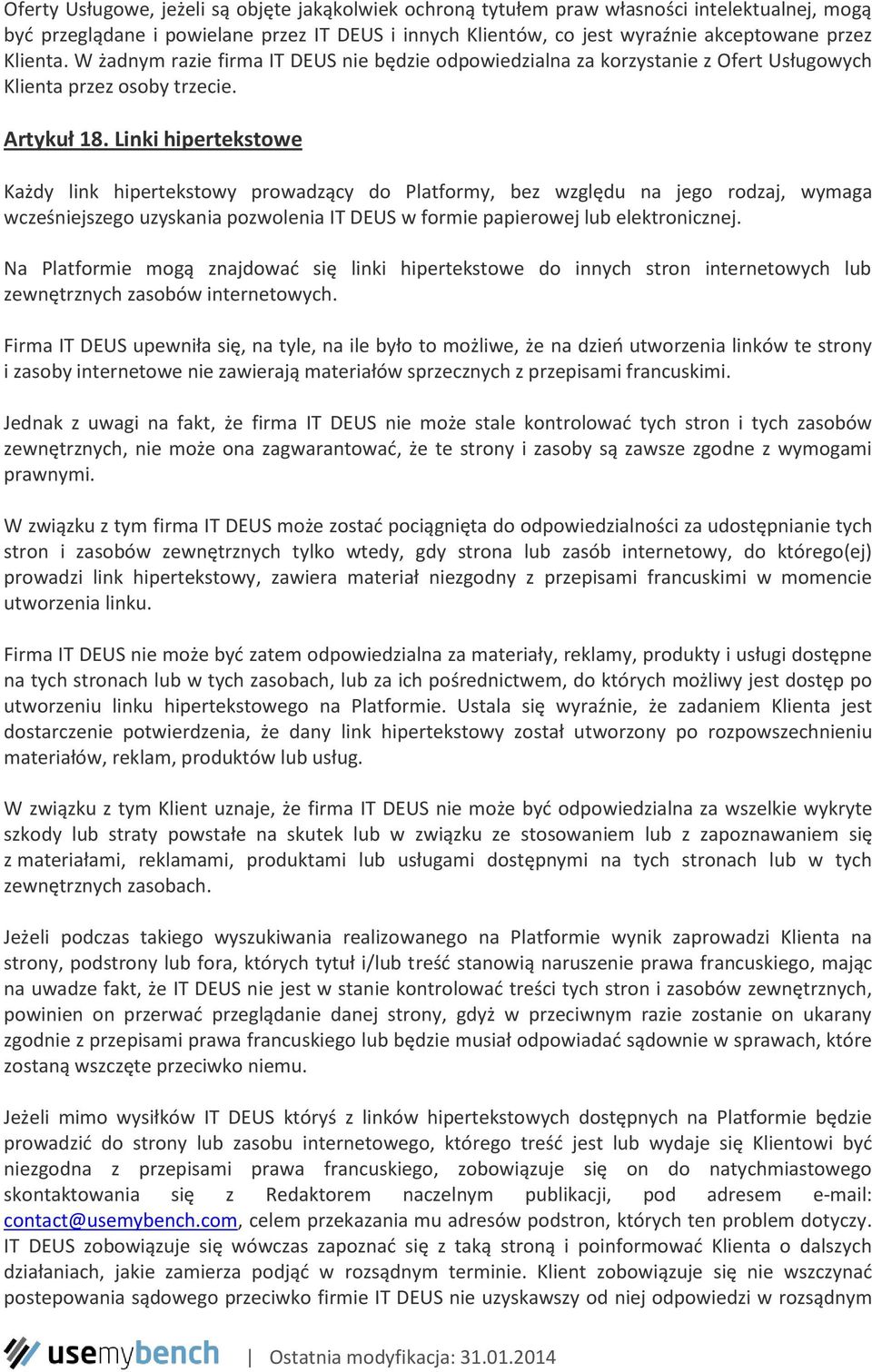 Linki hipertekstowe Każdy link hipertekstowy prowadzący do Platformy, bez względu na jego rodzaj, wymaga wcześniejszego uzyskania pozwolenia IT DEUS w formie papierowej lub elektronicznej.