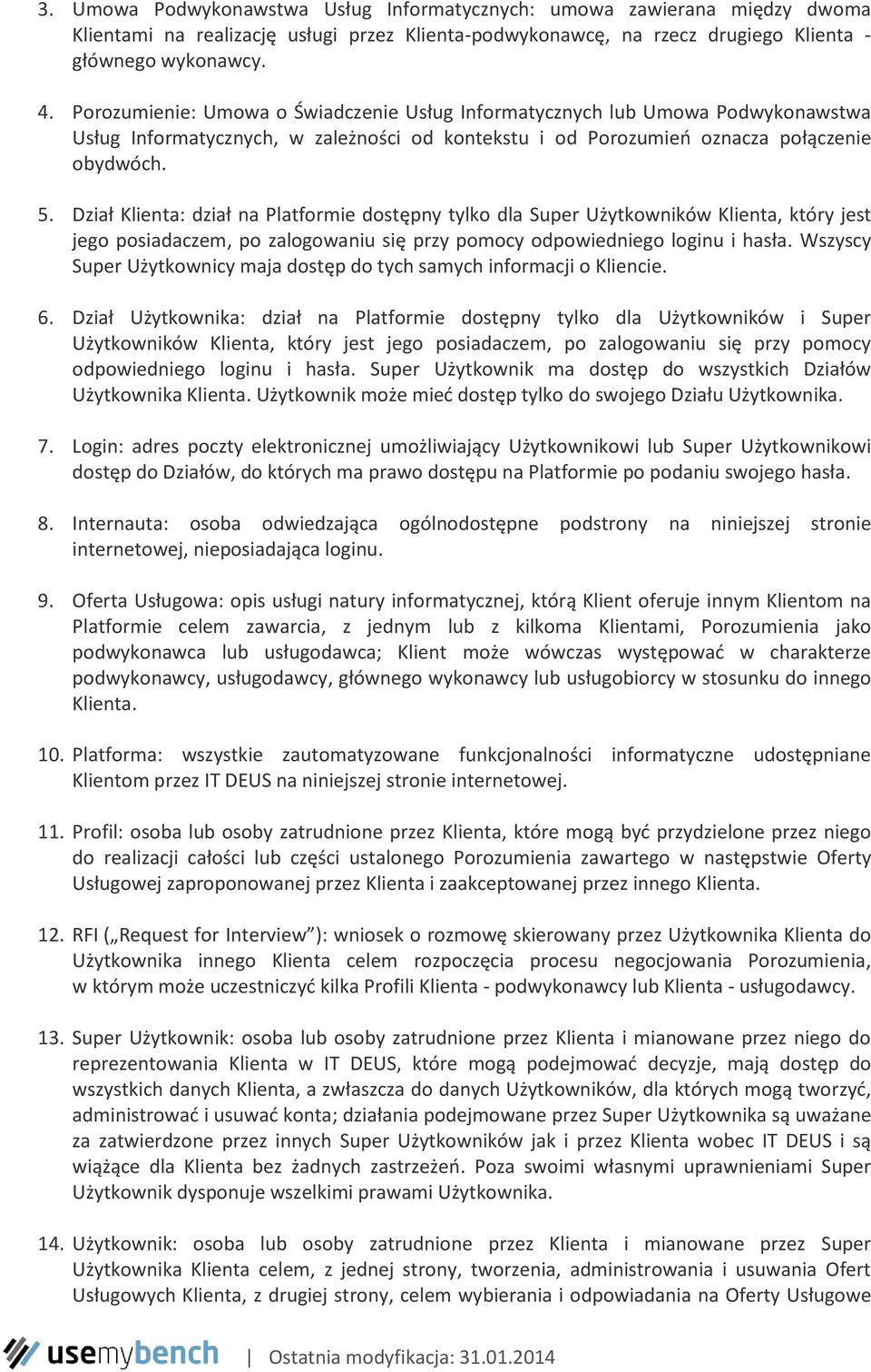 Dział Klienta: dział na Platformie dostępny tylko dla Super Użytkowników Klienta, który jest jego posiadaczem, po zalogowaniu się przy pomocy odpowiedniego loginu i hasła.