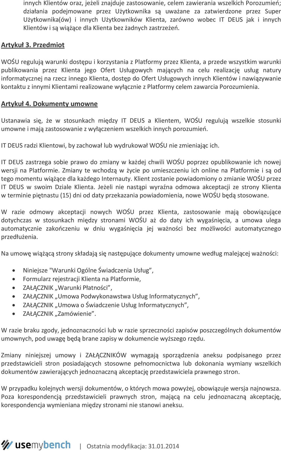 Przedmiot WOŚU regulują warunki dostępu i korzystania z Platformy przez Klienta, a przede wszystkim warunki publikowania przez Klienta jego Ofert Usługowych mających na celu realizację usług natury
