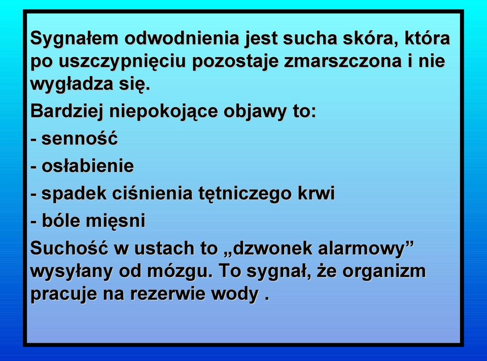 Bardziej niepokojące objawy to: - senność - osłabienie - spadek ciśnienia