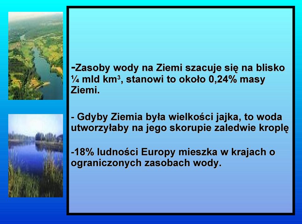 - Gdyby Ziemia była wielkości jajka, to woda utworzyłaby na