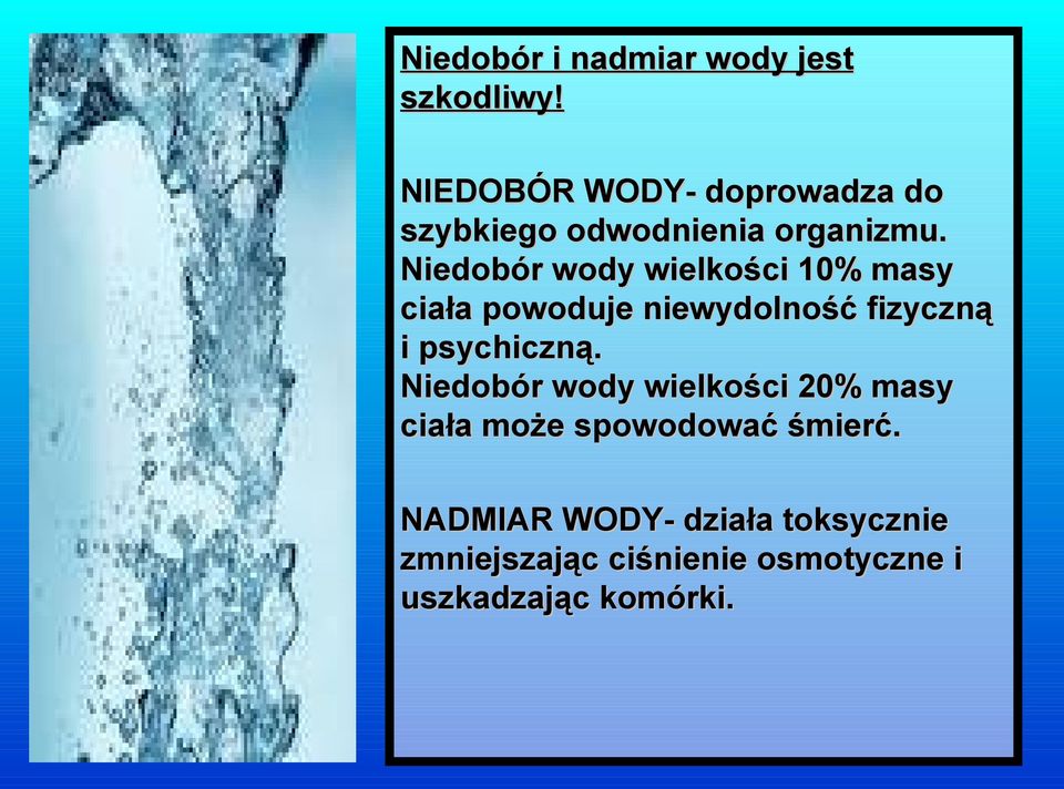 Niedobór wody wielkości 10% masy ciała powoduje niewydolność fizyczną i psychiczną.