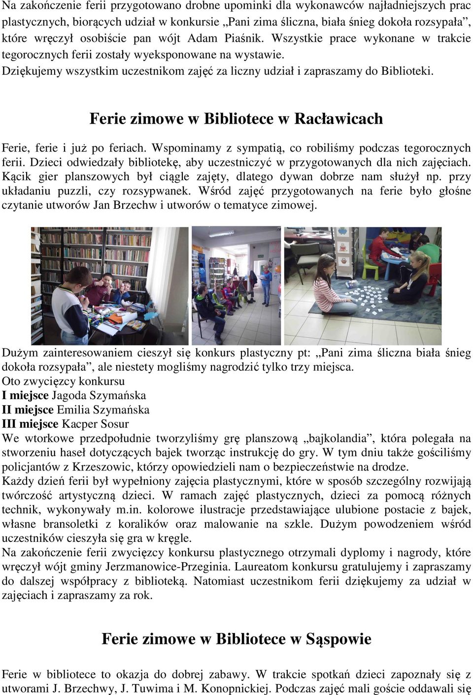 Dziękujemy wszystkim uczestnikom zajęć za liczny udział i zapraszamy do Biblioteki. Ferie zimowe w Bibliotece w Racławicach Ferie, ferie i już po feriach.