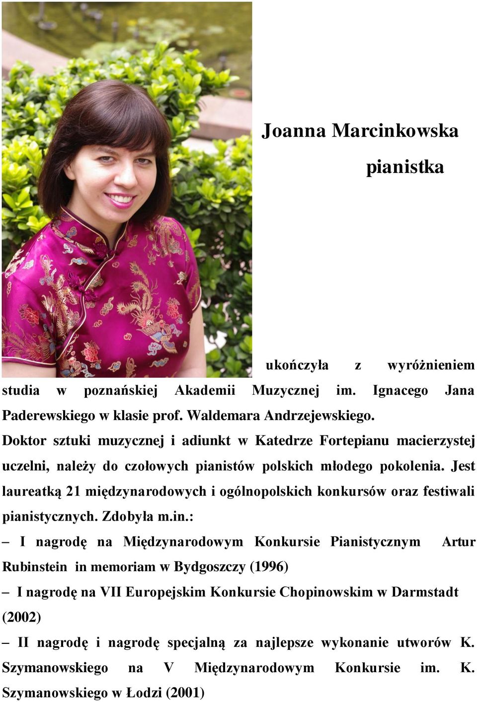 Jest laureatką 21 międzynarodowych i ogólnopolskich konkursów oraz festiwali pianistycznych. Zdobyła m.in.