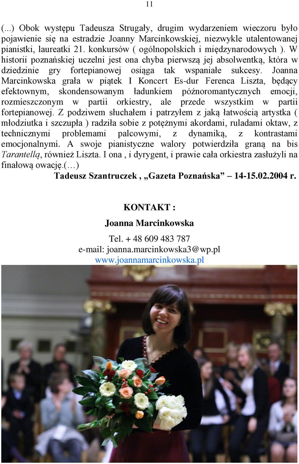 Joanna Marcinkowska grała w piątek I Koncert Es-dur Ferenca Liszta, będący efektownym, skondensowanym ładunkiem późnoromantycznych emocji, rozmieszczonym w partii orkiestry, ale przede wszystkim w