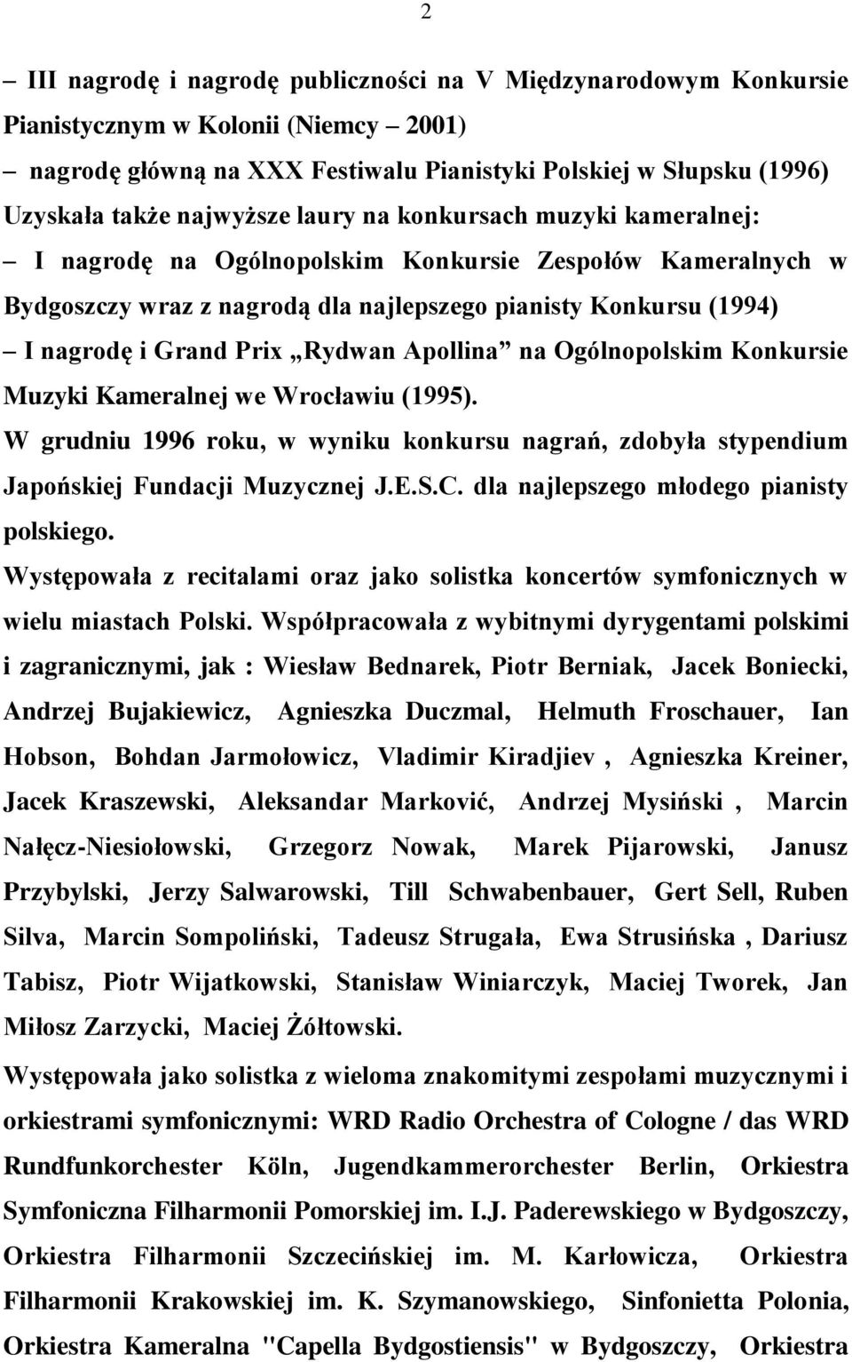 Apollina na Ogólnopolskim Konkursie Muzyki Kameralnej we Wrocławiu (1995). W grudniu 1996 roku, w wyniku konkursu nagrań, zdobyła stypendium Japońskiej Fundacji Muzycznej J.E.S.C.