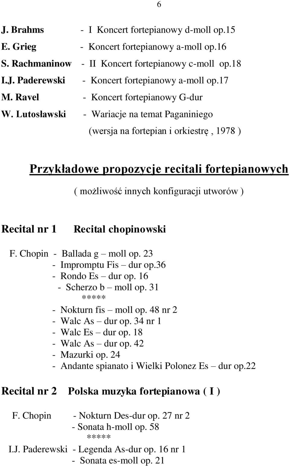 Lutosławski - Wariacje na temat Paganiniego (wersja na fortepian i orkiestrę, 1978 ) Przykładowe propozycje recitali fortepianowych ( możliwość innych konfiguracji utworów ) Recital nr 1 Recital