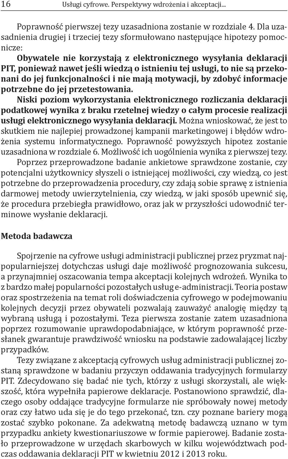 usługi, to nie są przekonani do jej funkcjonalności i nie mają motywacji, by zdobyć informacje potrzebne do jej przetestowania.