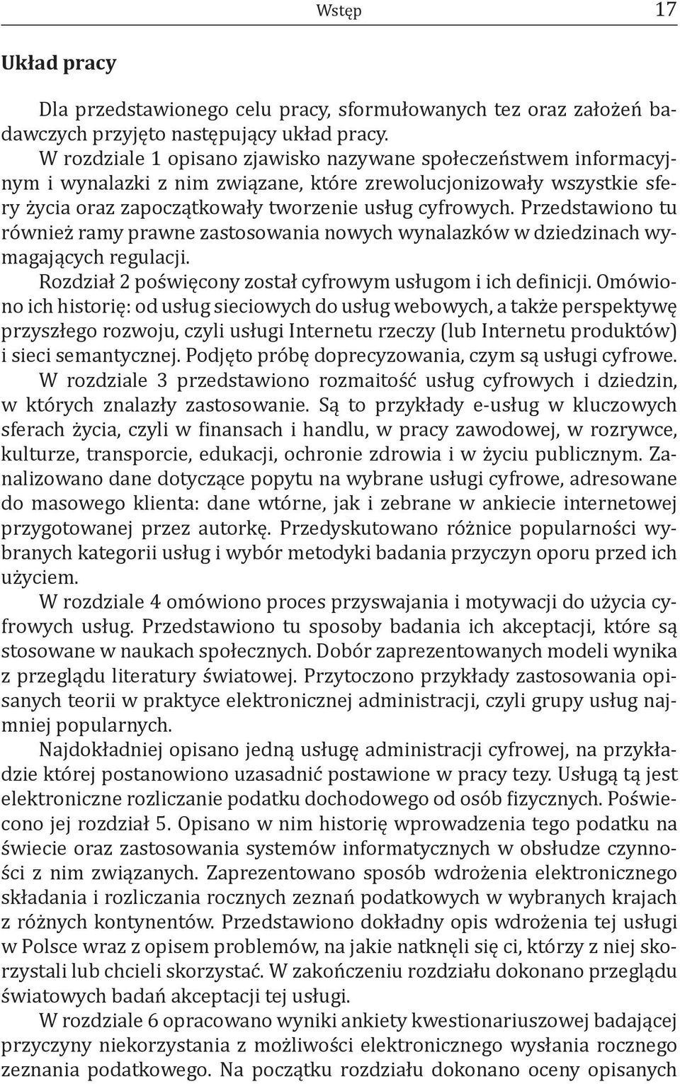 Przedstawiono tu również ramy prawne zastosowania nowych wynalazków w dziedzinach wymagających regulacji. Rozdział 2 poświęcony został cyfrowym usługom i ich de inicji.