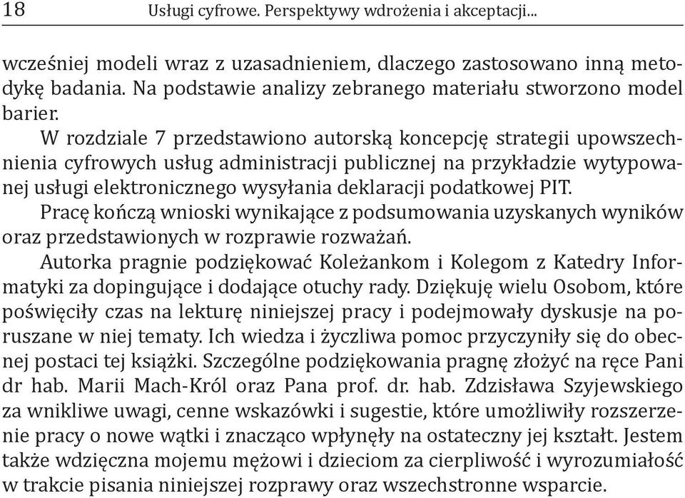 W rozdziale 7 przedstawiono autorską koncepcję strategii upowszechnienia cyfrowych usług administracji publicznej na przykładzie wytypowanej usługi elektronicznego wysyłania deklaracji podatkowej PIT.