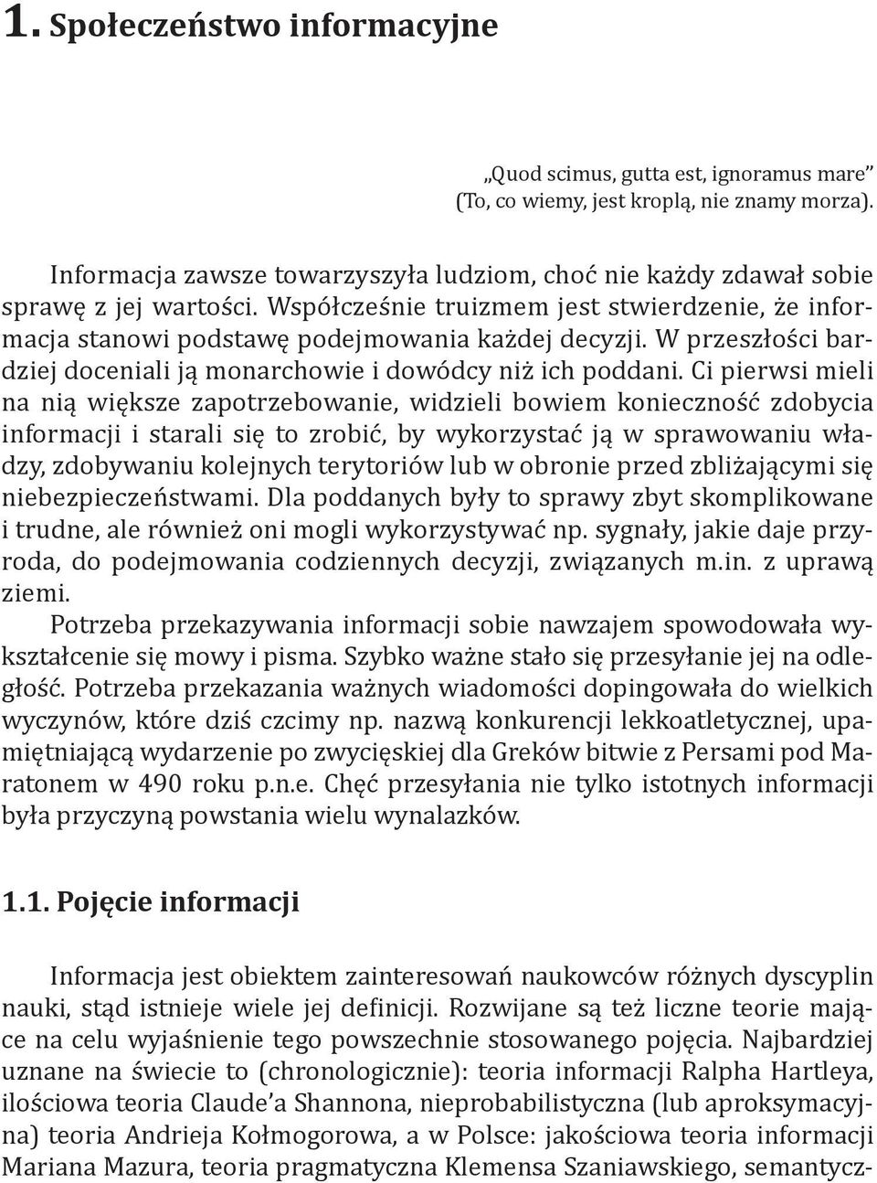 W przeszłości bardziej doceniali ją monarchowie i dowódcy niż ich poddani.