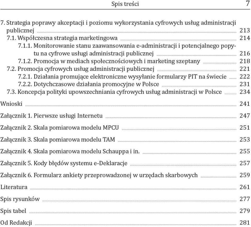 Promocja w mediach społecznościowych i marketing szeptany 7.2. Promocja cyfrowych usług administracji publicznej 7.2.1. Działania promujące elektroniczne wysyłanie formularzy PIT na świecie 7.2.2. Dotychczasowe działania promocyjne w Polsce 7.