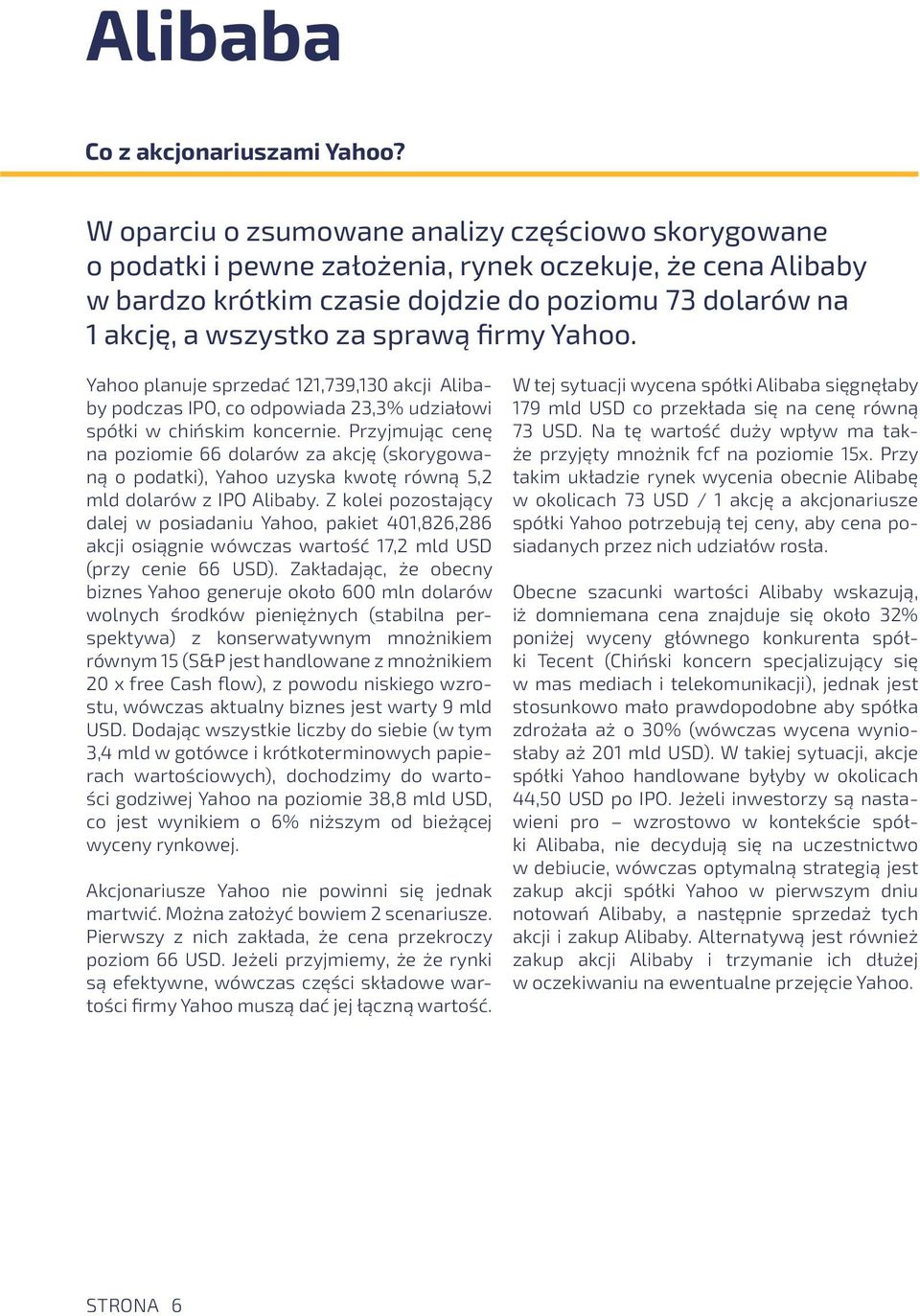 firmy Yahoo. Yahoo planuje sprzedać 121,739,130 akcji Alibaby podczas IPO, co odpowiada 23,3% udziałowi spółki w chińskim koncernie.