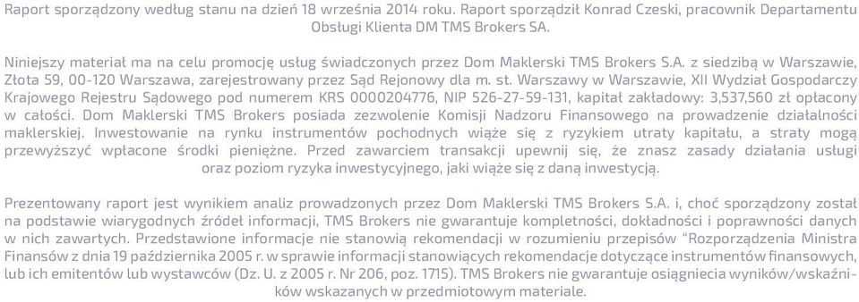 Warszawy w Warszawie, XII Wydział Gospodarczy Krajowego Rejestru Sądowego pod numerem KRS 0000204776, NIP 526-27-59-131, kapitał zakładowy: 3,537,560 zł opłacony w całości.