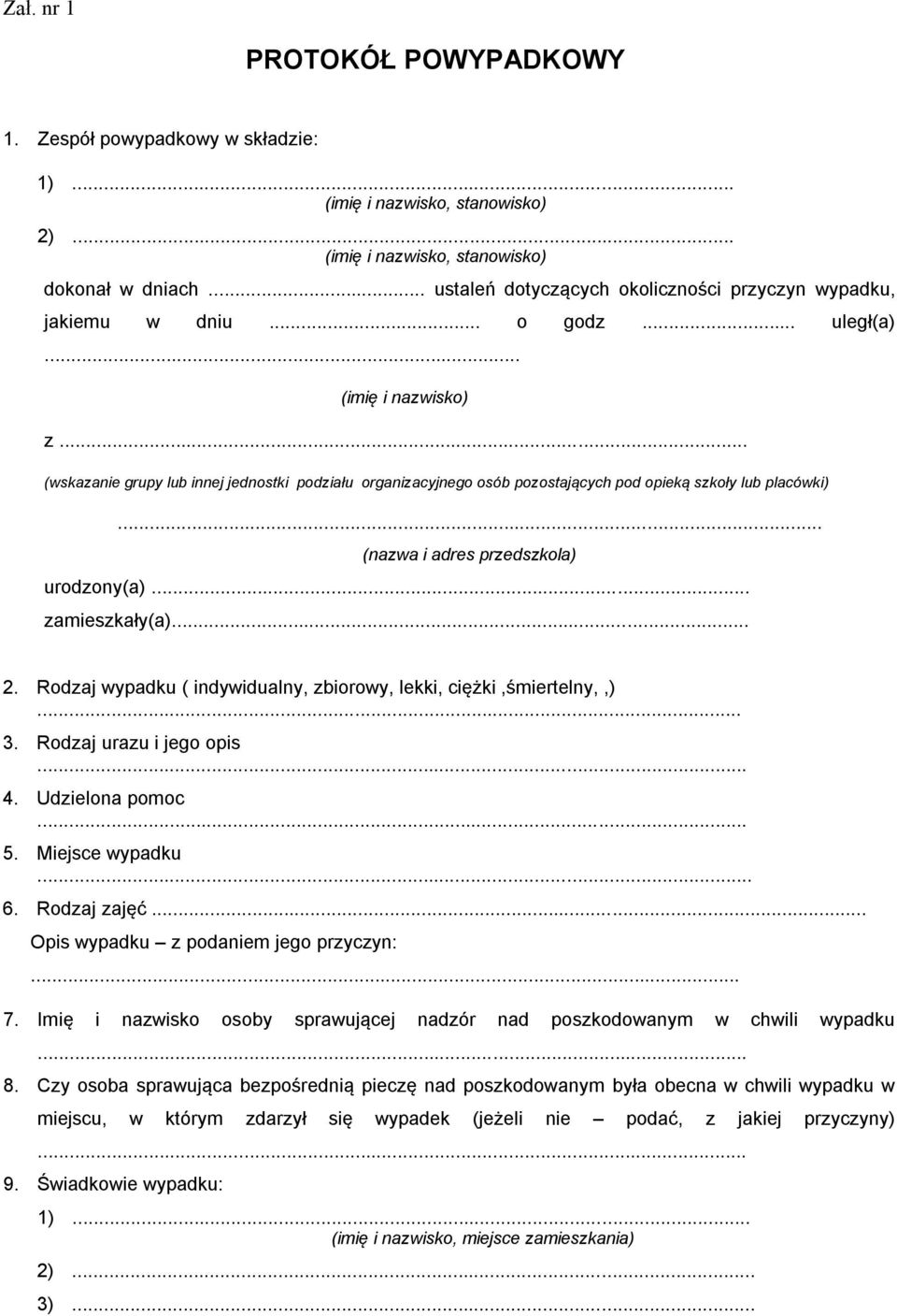 .. (wskazanie grupy lub innej jednostki podziału organizacyjnego osób pozostających pod opieką szkoły lub placówki)... (nazwa i adres przedszkola) urodzony(a)... zamieszkały(a)... 2.