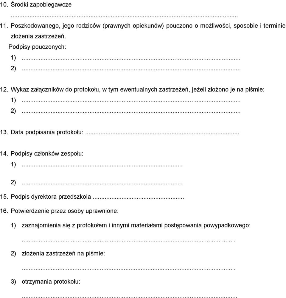 Data podpisania protokołu:... 14. Podpisy członków zespołu: 1)... 2)... 15. Podpis dyrektora przedszkola... 16.