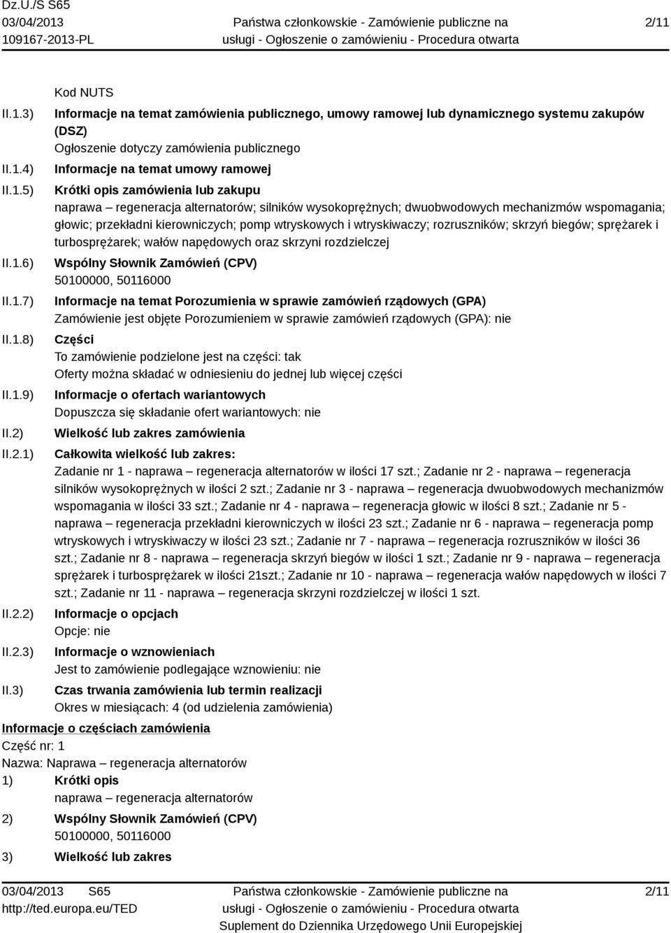 3) Kod NUTS Informacje na temat zamówienia publicznego, umowy ramowej lub dynamicznego systemu zakupów (DSZ) Ogłoszenie dotyczy zamówienia publicznego Informacje na temat umowy ramowej Krótki opis