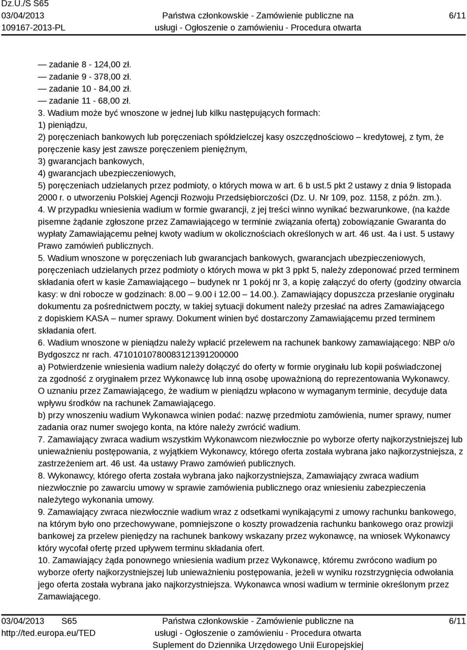 jest zawsze poręczeniem pieniężnym, 3) gwarancjach bankowych, 4) gwarancjach ubezpieczeniowych, 5) poręczeniach udzielanych przez podmioty, o których mowa w art. 6 b ust.