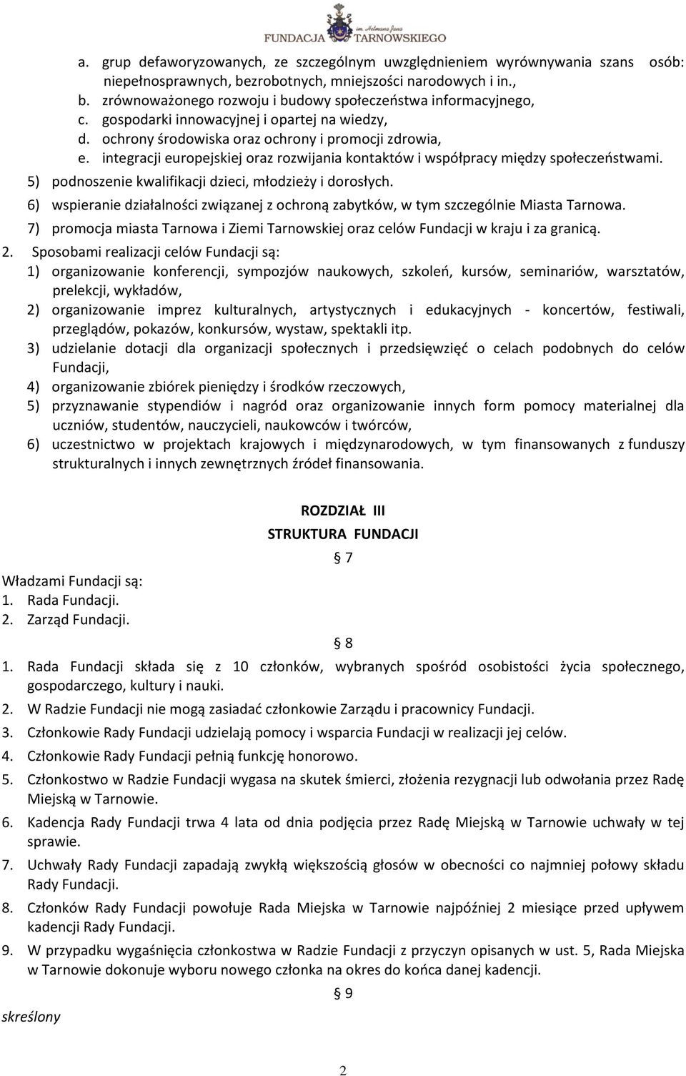 5) podnoszenie kwalifikacji dzieci, młodzieży i dorosłych. 6) wspieranie działalności związanej z ochroną zabytków, w tym szczególnie Miasta Tarnowa.